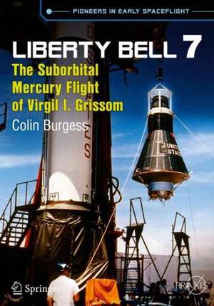 Liberty Bell 7: The Suborbital Mercury Flight of Virgil I. Grissom de Colin Burgess