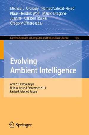 Evolving Ambient Intelligence: AmI 2013 Workshops, Dublin, Ireland, December 3-5, 2013. Revised Selected Papers de Michael O’Grady