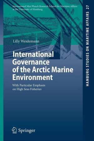 International Governance of the Arctic Marine Environment: With Particular Emphasis on High Seas Fisheries de Lilly Weidemann