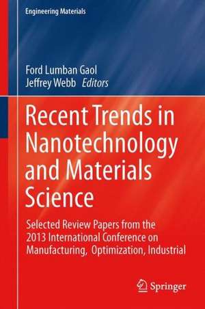 Recent Trends in Nanotechnology and Materials Science: Selected Review Papers from the 2013 International Conference on Manufacturing, Optimization, Industrial and Material Engineering (MOIME 2013) de Ford Lumban Gaol