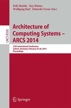 Architecture of Computing Systems -- ARCS 2014: 27th International Conference, Lübeck, Germany, February 25-28, 2014, Proceedings de Erik Maehle