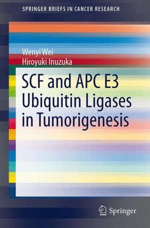 SCF and APC E3 Ubiquitin Ligases in Tumorigenesis de Hiroyuki Inuzuka