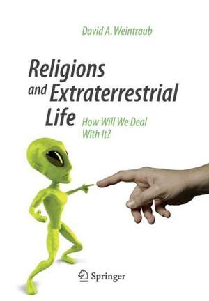 Religions and Extraterrestrial Life: How Will We Deal With It? de David A. Weintraub