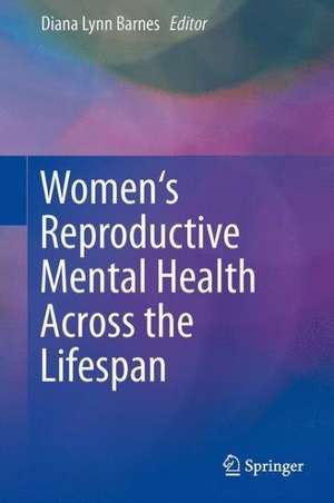 Women's Reproductive Mental Health Across the Lifespan de Diana Lynn Barnes