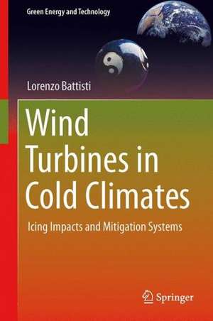 Wind Turbines in Cold Climates: Icing Impacts and Mitigation Systems de Lorenzo Battisti