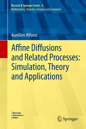 Affine Diffusions and Related Processes: Simulation, Theory and Applications de Aurélien Alfonsi