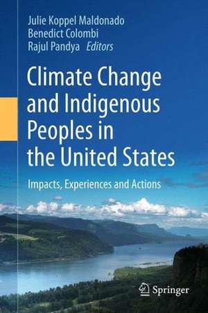 Climate Change and Indigenous Peoples in the United States: Impacts, Experiences and Actions de Julie Koppel Maldonado