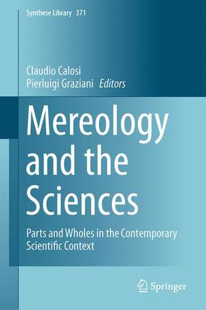 Mereology and the Sciences: Parts and Wholes in the Contemporary Scientific Context de Claudio Calosi