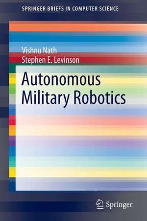 Autonomous Military Robotics de Vishnu Nath