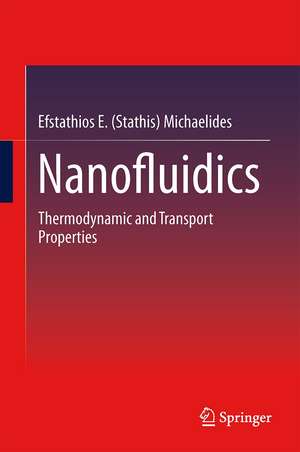 Nanofluidics: Thermodynamic and Transport Properties de Efstathios E. (Stathis) Michaelides