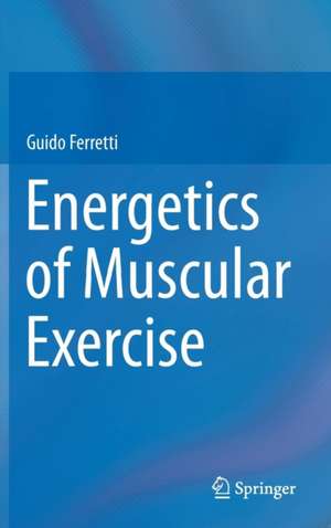 Energetics of Muscular Exercise de Guido Ferretti