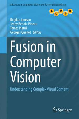 Fusion in Computer Vision: Understanding Complex Visual Content de Bogdan Ionescu