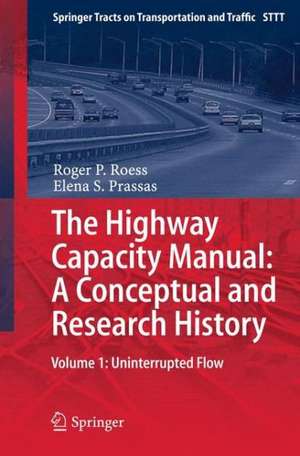 The Highway Capacity Manual: A Conceptual and Research History: Volume 1: Uninterrupted Flow de Roger . P Roess