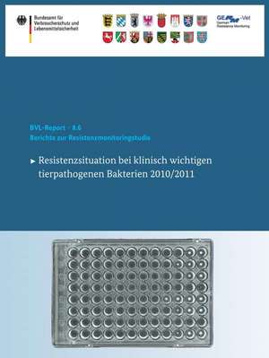 Berichte zur Resistenzmonitoringstudie 2010/2011: Resistenzsituation bei klinisch wichtigen tierpathogenen Bakterien de Bundesamt für Verbraucherschutz und Lebe