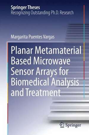 Planar Metamaterial Based Microwave Sensor Arrays for Biomedical Analysis and Treatment de Margarita Puentes Vargas