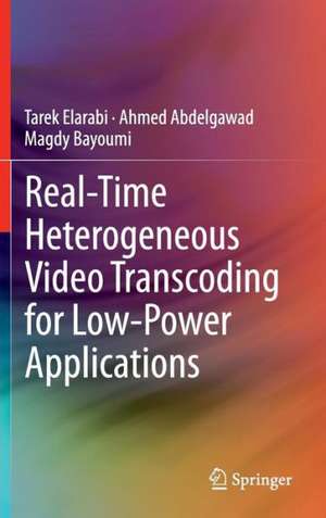 Real-Time Heterogeneous Video Transcoding for Low-Power Applications de Tarek Elarabi