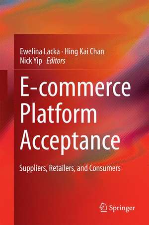 E-commerce Platform Acceptance: Suppliers, Retailers, and Consumers de Ewelina Lacka