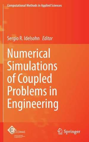 Numerical Simulations of Coupled Problems in Engineering de Sergio R. Idelsohn