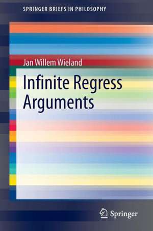 Infinite Regress Arguments de Jan Willem Wieland