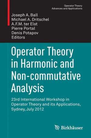 Operator Theory in Harmonic and Non-commutative Analysis: 23rd International Workshop in Operator Theory and its Applications, Sydney, July 2012 de Joseph A. Ball