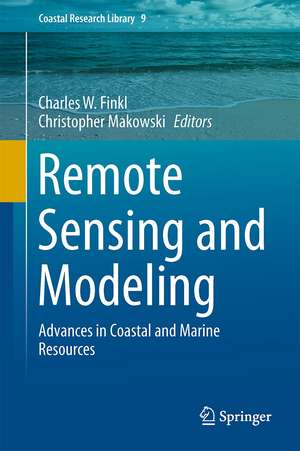 Remote Sensing and Modeling: Advances in Coastal and Marine Resources de Charles W. Finkl