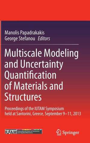 Multiscale Modeling and Uncertainty Quantification of Materials and Structures: Proceedings of the IUTAM Symposium held at Santorini, Greece, September 9-11, 2013. de Manolis Papadrakakis