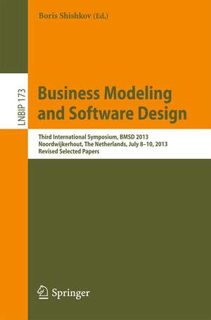 Business Modeling and Software Design: Third International Symposium, BMSD 2013, Noordwijkerhout, The Netherlands, July 8-10, 2013, Revised Selected Papers de Boris Shishkov