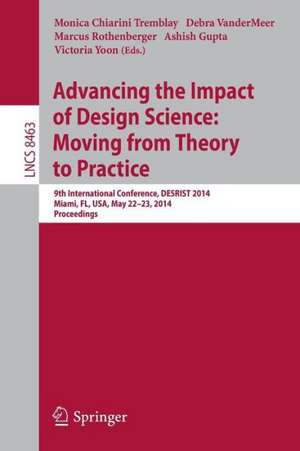 Advancing the Impact of Design Science: Moving from Theory to Practice: 9th International Conference, DESRIST 2014, Miami, FL, USA, May 22-24, 2014. Proceedings de Monica Chiarini Tremblay