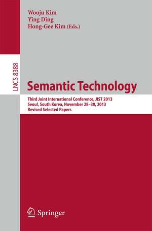 Semantic Technology: Third Joint International Conference, JIST 2013, Seoul, South Korea, November 28--30, 2013, Revised Selected Papers de Wooju Kim