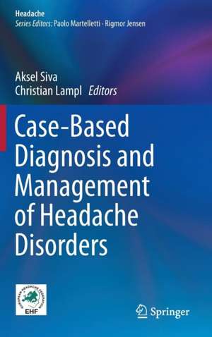 Case-Based Diagnosis and Management of Headache Disorders de Aksel Siva