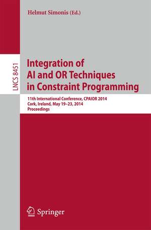 Integration of AI and OR Techniques in Constraint Programming: 11th International Conference, CPAIOR 2014, Cork, Ireland, May 19-23, 2014, Proceedings de Helmut Simonis