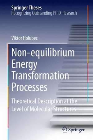 Non-equilibrium Energy Transformation Processes: Theoretical Description at the Level of Molecular Structures de Viktor Holubec