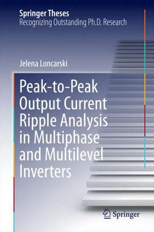 Peak-to-Peak Output Current Ripple Analysis in Multiphase and Multilevel Inverters de Jelena Loncarski