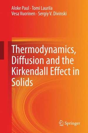 Thermodynamics, Diffusion and the Kirkendall Effect in Solids de Aloke Paul