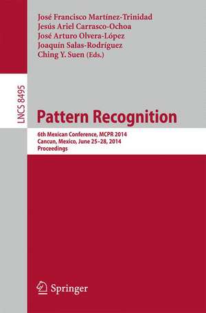 Pattern Recognition: 6th Mexican Conference, MCPR 2014, Cancun, Mexico, June 25-28, 2014. Proceedings de Jose Francisco Martinez-Trinidad