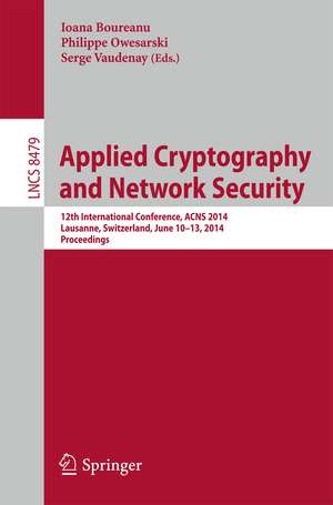 Applied Cryptography and Network Security: 12th International Conference, ACNS 2014, Lausanne, Switzerland, June 10-13, 2014. Proceedings de Ioana Boureanu