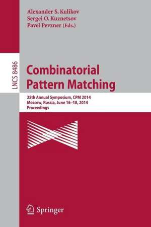 Combinatorial Pattern Matching: 25th Annual Symposium, CPM 2014, Moscow, Russia, June 16-18, 2014. Proceedings de Alexander S. Kulikov