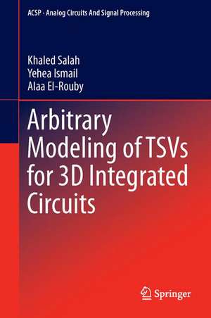 Arbitrary Modeling of TSVs for 3D Integrated Circuits de Khaled Salah