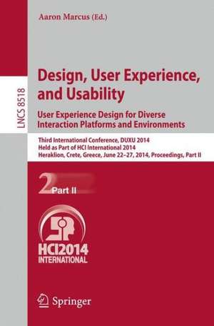 Design, User Experience, and Usability: User Experience Design for Diverse Interaction Platforms and Environments: Third International Conference, DUXU 2014, Held as Part of HCI International 2014, Heraklion, Crete, Greece, June 22-27, 2014, Proceedings, Part II de Aaron Marcus