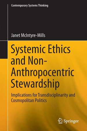 Systemic Ethics and Non-Anthropocentric Stewardship: Implications for Transdisciplinarity and Cosmopolitan Politics de Janet McIntyre-Mills