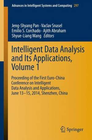 Intelligent Data analysis and its Applications, Volume I: Proceeding of the First Euro-China Conference on Intelligent Data Analysis and Applications, June 13-15, 2014, Shenzhen, China de Jeng-Shyang Pan