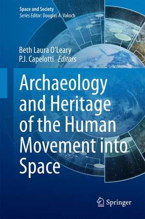 Archaeology and Heritage of the Human Movement into Space de Beth Laura O’Leary