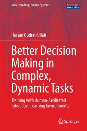 Better Decision Making in Complex, Dynamic Tasks: Training with Human-Facilitated Interactive Learning Environments de Hassan Qudrat-Ullah