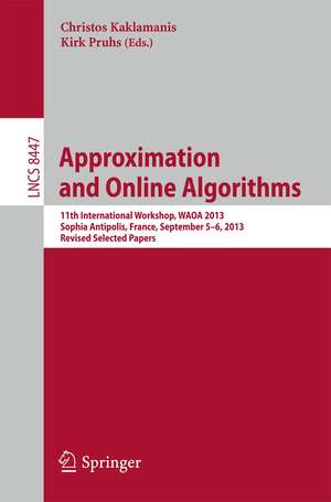 Approximation and Online Algorithms: 11th International Workshop, WAOA 2013, Sophia Antipolis, France, September 5-6, 2013, Revised Selected Papers de Christos Kaklamanis