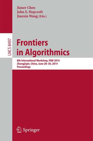 Frontiers in Algorithmics: 8th International Workshop, FAW 2014, Zhangjiajie, China, June 28-30, 2014, Proceedings de Jianer Chen