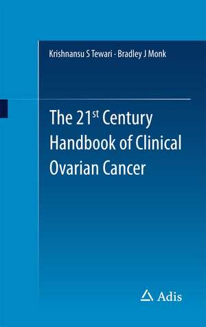 The 21st Century Handbook of Clinical Ovarian Cancer de Krishnansu S Tewari