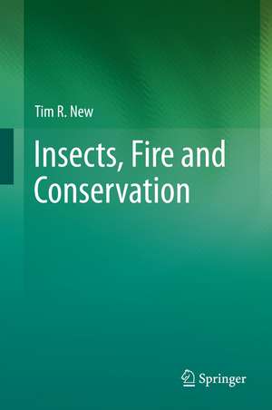 Insects, Fire and Conservation de Tim R. New