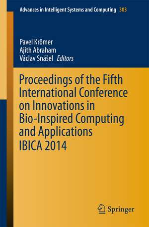 Proceedings of the Fifth International Conference on Innovations in Bio-Inspired Computing and Applications IBICA 2014 de Pavel Kömer