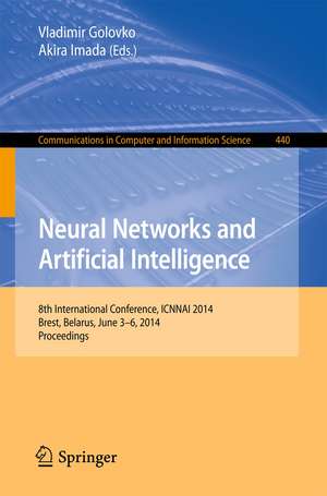 Neural Networks and Artificial Intelligence: 8th International Conference, ICNNAI 2014, Brest, Belarus, June 3-6, 2014. Proceedings de Vladimir Golovko