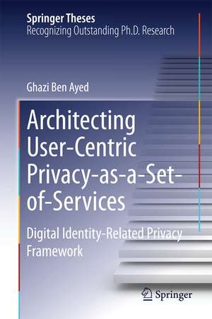 Architecting User-Centric Privacy-as-a-Set-of-Services: Digital Identity-Related Privacy Framework de Ghazi Ben Ayed